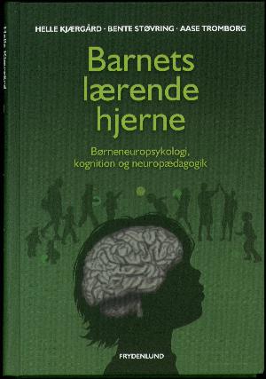 Barnets lærende hjerne : børneneuropsykologi, kognition og neuropædagogik