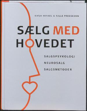 Sælg med hovedet : salgspsykologi, neurosalg og salgsmetoder