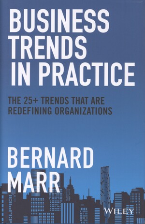 Business trends in practice : the 25+ trends that are redefining organizations