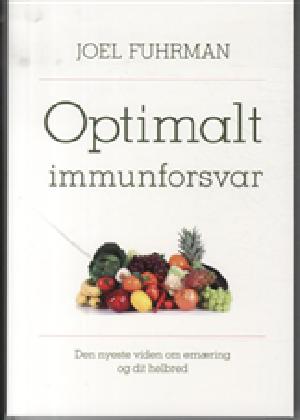 Optimalt immunforsvar : den nyeste viden om ernæring og dit helbred