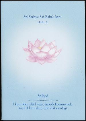 Sri Sathya Sai Baba's lære. Hæfte 2 : stilhed. I kan ikke altid være imødekommende, men I kan altid tale elskværdigt