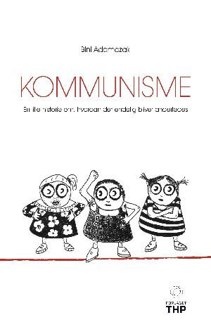 Kommunisme : en lille historie om, hvordan det endelig bliver anderledes