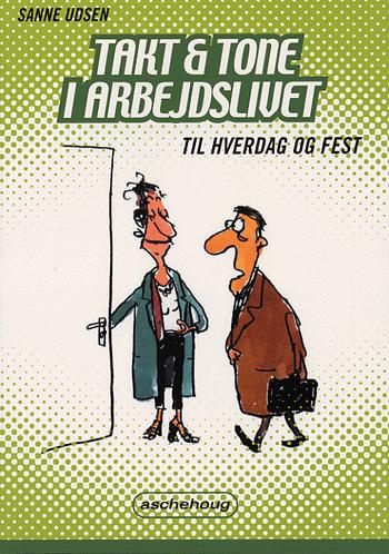 Takt og tone i arbejdslivet - til hverdag og fest