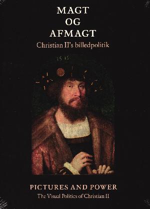 Magt og afmagt : Christian II's billedpolitik : Pictures and power