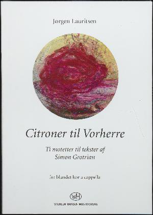 Citroner til Vorherre : ti motetter til tekster af Simon Grotrian : for blandet kor a cappella
