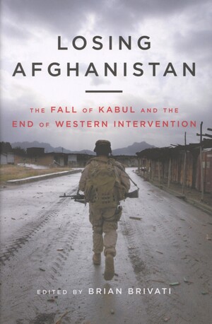 Losing Afghanistan : the fall of Kabul and the end of Western intervention