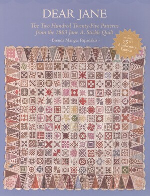 Dear Jane : the two hundred twenty-five patterns from the 1863 Jane A. Stickle Quilt