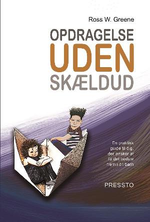 Opdragelse uden skældud : en praktisk guide til dig, der ønsker at få det bedste frem i dit barn