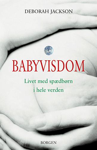 Babyvisdom : livet med spædbørn i hele verden