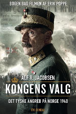 Kongens valg : det tyske angreb på Norge 1940