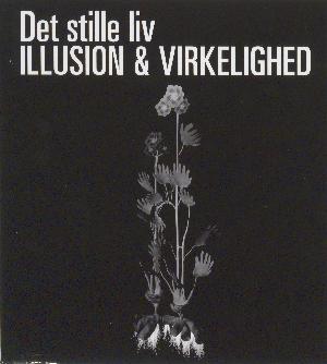 Det stille liv - illusion & virkelighed