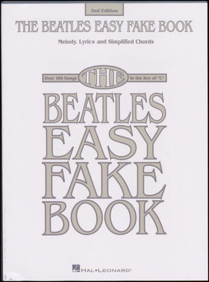 The Beatles easy fake book : melody, lyrics and simplified chords : over 100 songs in the key of "C"
