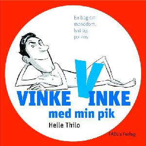 Vinke, vinke med min pik : en bog om manddom, lyst og potens