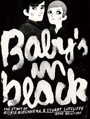 Baby's in black : the story of Astrid Kirchherr & Stuart Sutcliffe