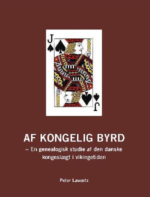 Af kongelig byrd : en genealogisk studie af den danske kongeslægt i vikingetiden