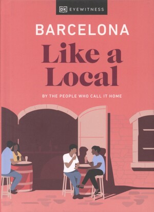 Barcelona like a local : by the people who call it home