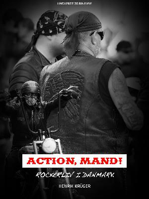 Action, mand! : rockerliv i Danmark