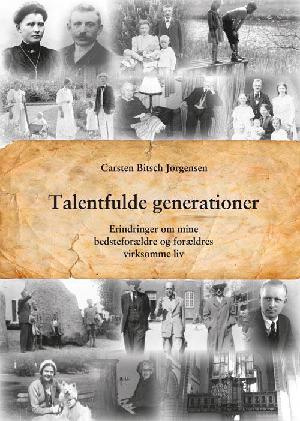 Talentfulde generationer : erindringer om mine bedsteforældre og forældres virksomme liv