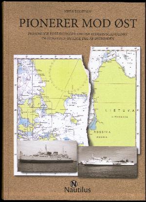Pionerer mod øst : personlige fortællinger om DSB rederis/Scandlines' indtog i den østlige del af Østersøen