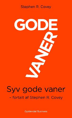 Gode vaner : 7 gode vaner : personlig og professionel effektivitet