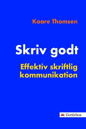 Skriv godt : effektiv skriftlig kommunikation