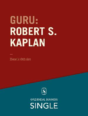 Guru : de 20 største ledelseseksperter. Kapitel 10 : Robert S. Kaplan - scor med Kaplan & Norton