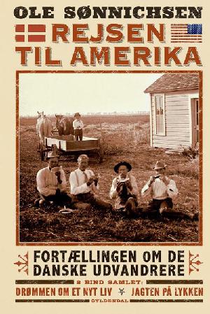 Rejsen til Amerika : fortællingen om de danske udvandrere