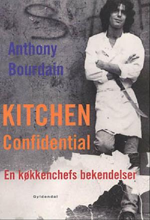 Kitchen confidential : en køkkenchefs bekendelser