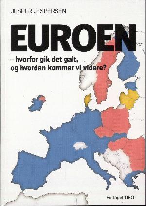 Euroen : hvorfor gik det galt, og hvordan kommer vi videre?