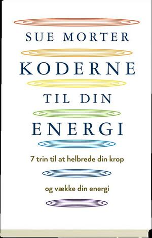 Koderne til din energi : 7 trin til at helbrede din krop og vække din energi