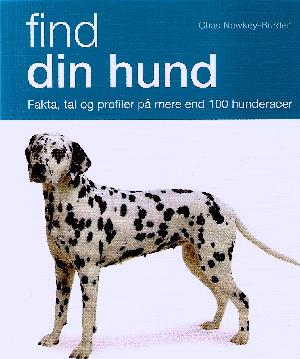 Find din hund : fakta, tal og profiler på mere end 100 hunderacer