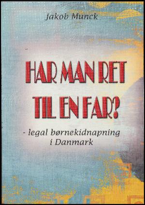 Har man ret til en far? : legal børnekidnapning i Danmark