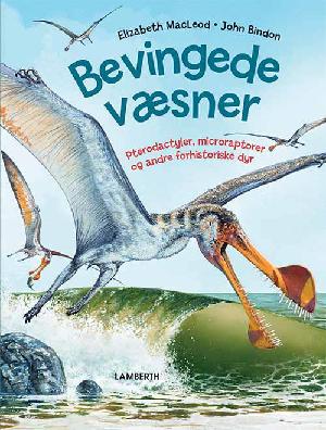 Bevingede væsner : pterodactyler, microraptorer og andre forhistoriske dyr