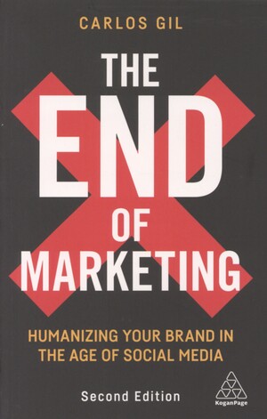 The end of marketing : humanizing your brand in the age of social media