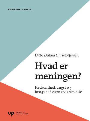 Hvad er meningen? : om kedsomhed, angst og længsler i elevernes skoleliv