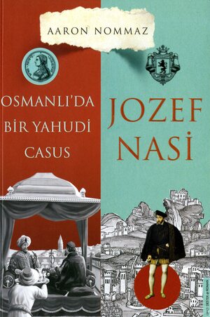 Josef Nasi : Osmanlıda bir Yahudi casus