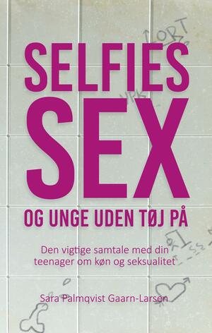 Selfies, sex og unge uden tøj på : den vigtige samtale med din teenager om køn og seksualitet