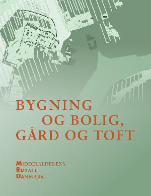 Bygning og bolig, gård og toft : middelalderens rurale Danmark