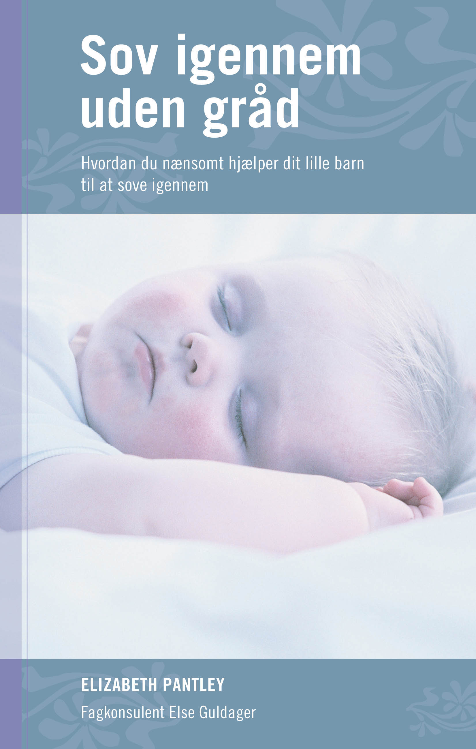 Sov igennem uden gråd : for 0-2 årige : hvordan du nænsomt hjælper dit lille barn til at sove igennem