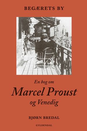 Begærets by : en bog om Marcel Proust og Venedig
