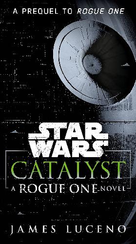 Catalyst : a rogue one novel