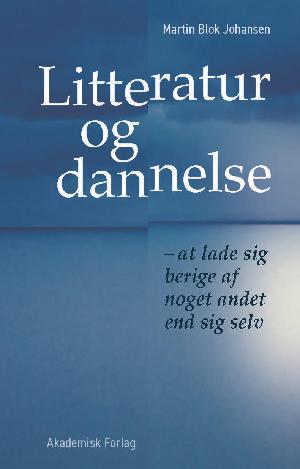 Litteratur og dannelse : at lade sig berige af noget andet end sig selv