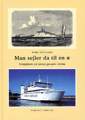 Man sejler da til en ø : færgefarten på Samsø gennem tiderne