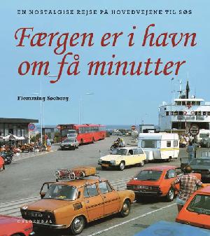 Færgen er i havn om få minutter : en nostalgisk rejse på hovedvejene til søs