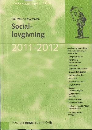 Sociallovgivning : nye love og lovændringer med tilhørende lovbemærkninger i folketingsåret .... 2011/2012 (11. udgave)
