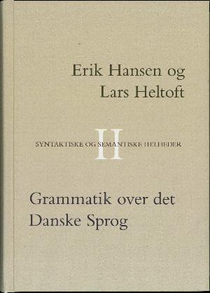 Grammatik over det danske sprog. Bind 2 : Syntaktiske og semantiske helheder