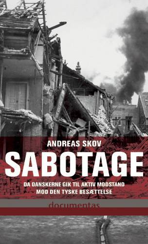 Sabotage : da danskere gik til aktiv modstand mod den tyske besættelsesmagt