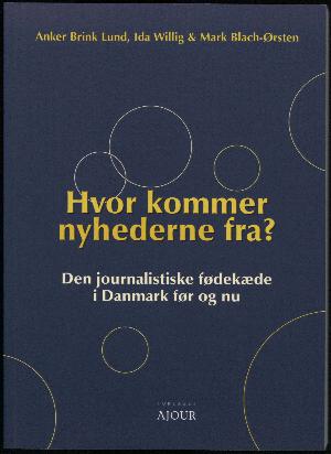 Hvor kommer nyhederne fra? : den journalistiske fødekæde i Danmark før og nu