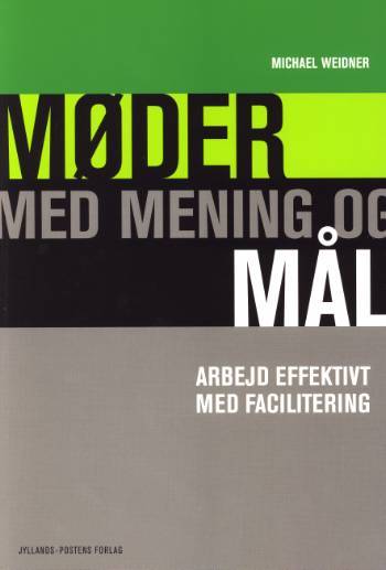 Møder med mening og mål : arbejd effektivt med facilitering