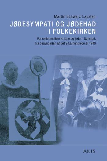 Jødesympati og jødehad i folkekirken : forholdet mellem kristne og jøder i Danmark fra begyndelsen af det 20. århundrede til 1948